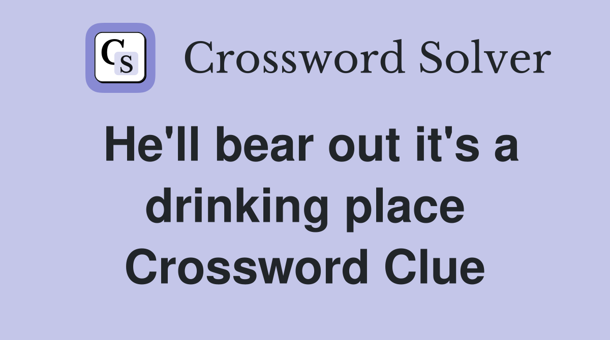 He'll bear out it's a drinking place Crossword Clue