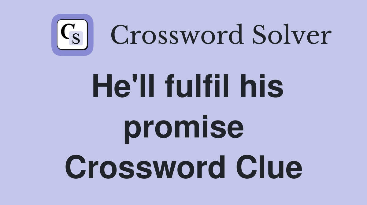 He'll fulfil his promise Crossword Clue