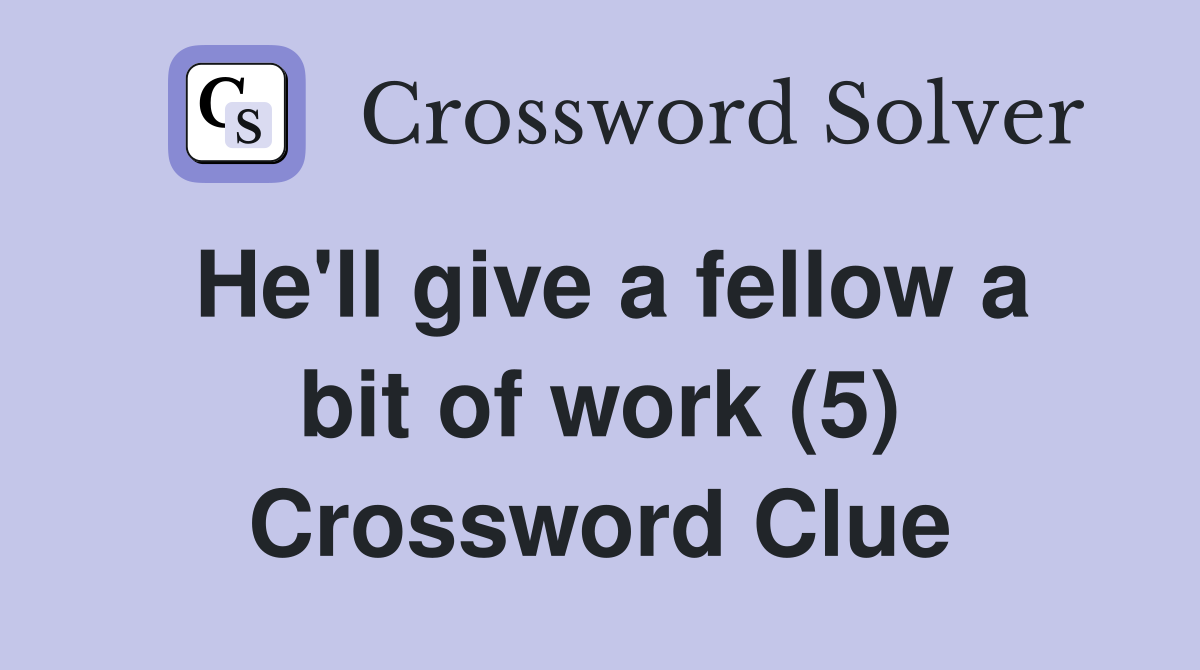 He'll give a fellow a bit of work (5) Crossword Clue