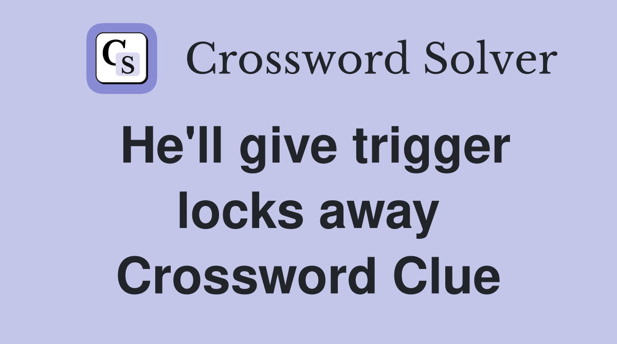 He'll give trigger locks away Crossword Clue
