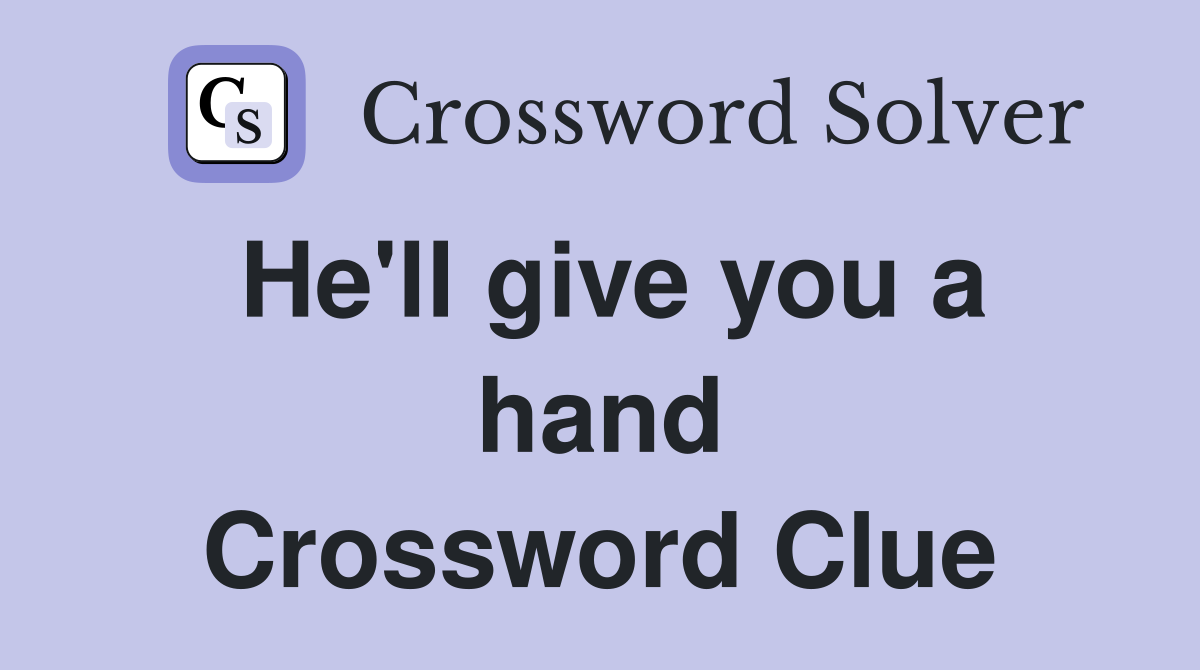 He'll give you a hand Crossword Clue