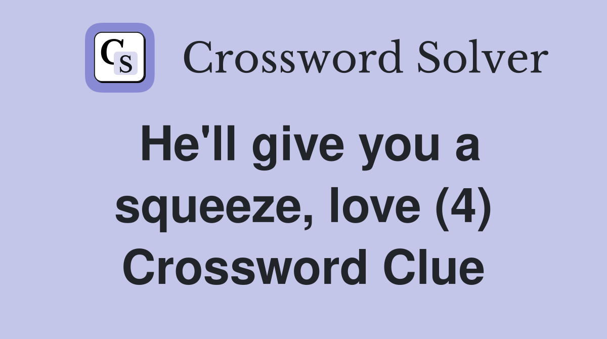 He'll give you a squeeze, love (4) Crossword Clue