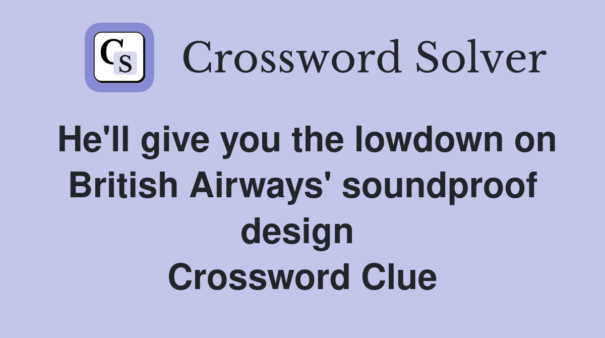 He'll give you the lowdown on British Airways' soundproof design  Crossword Clue