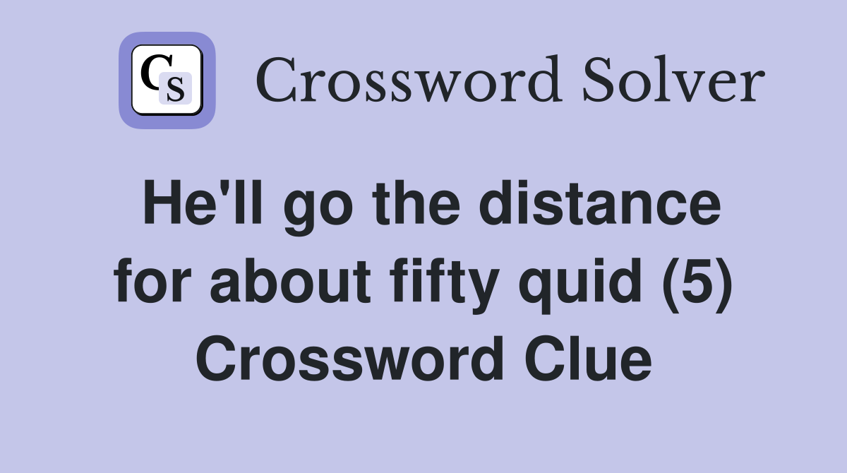 He'll go the distance for about fifty quid (5) Crossword Clue