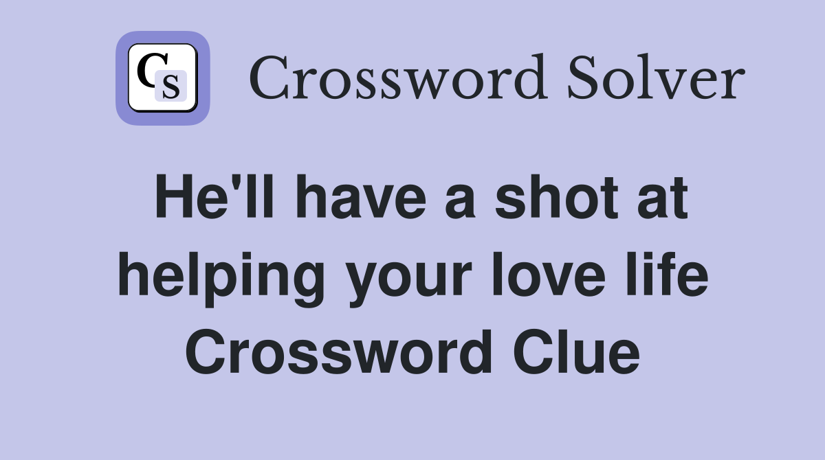 He'll have a shot at helping your love life Crossword Clue
