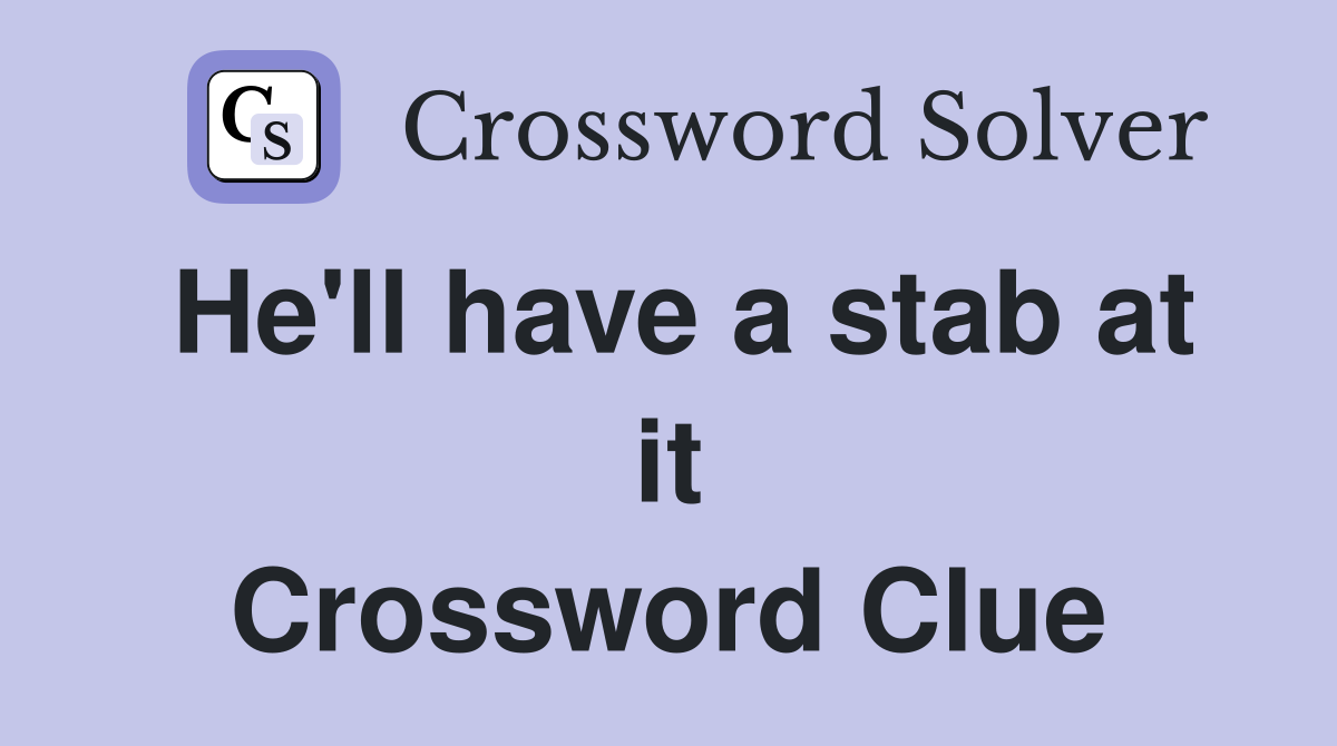 He'll have a stab at it Crossword Clue