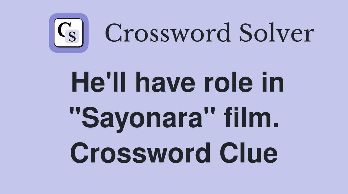 He'll have role in "Sayonara" film. Crossword Clue