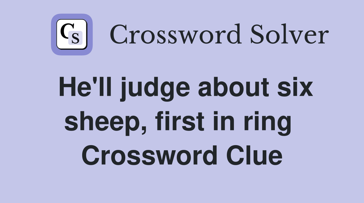He'll judge about six sheep, first in ring  Crossword Clue