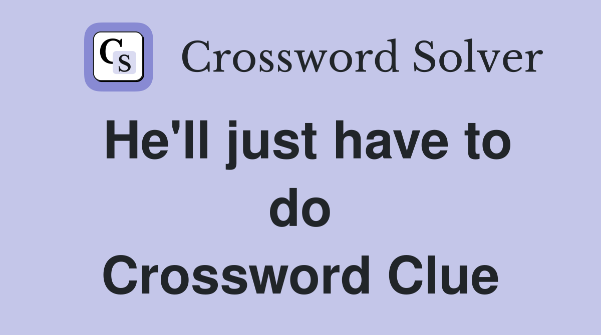 He'll just have to do Crossword Clue
