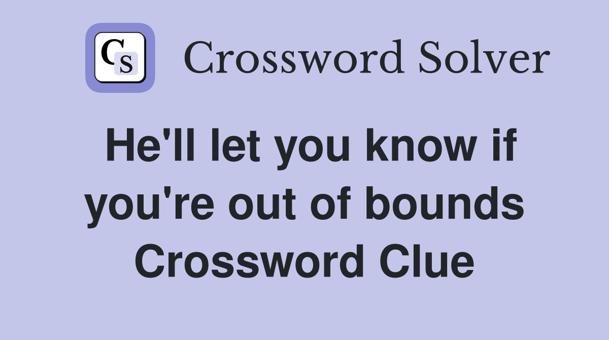 He'll let you know if you're out of bounds Crossword Clue