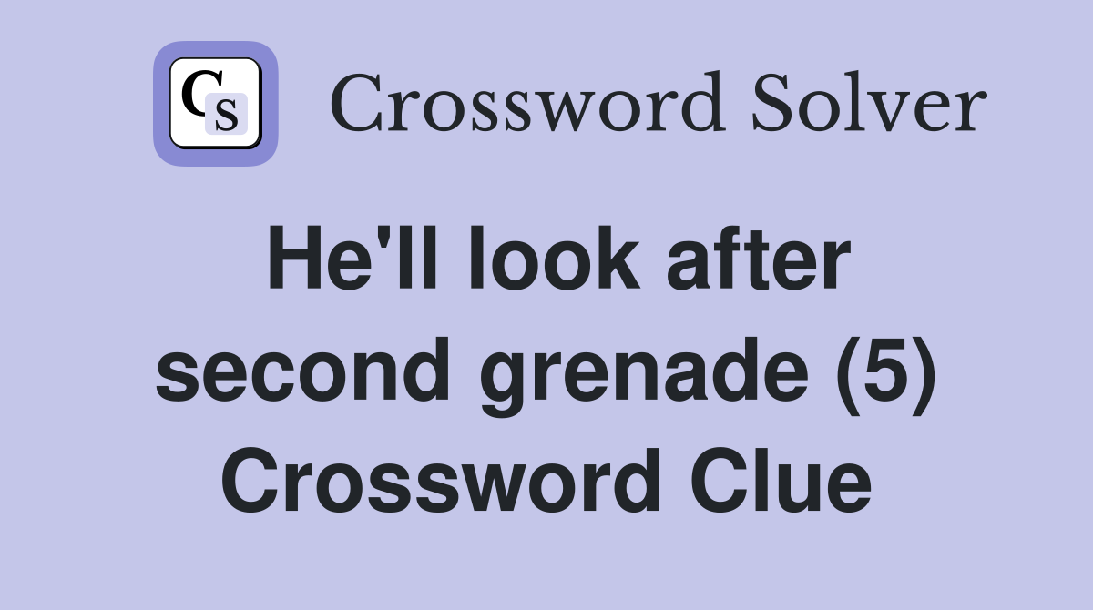 He'll look after second grenade (5) Crossword Clue