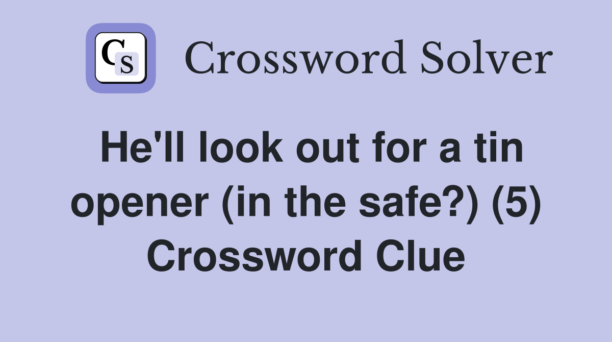 He'll look out for a tin opener (in the safe?) (5) Crossword Clue