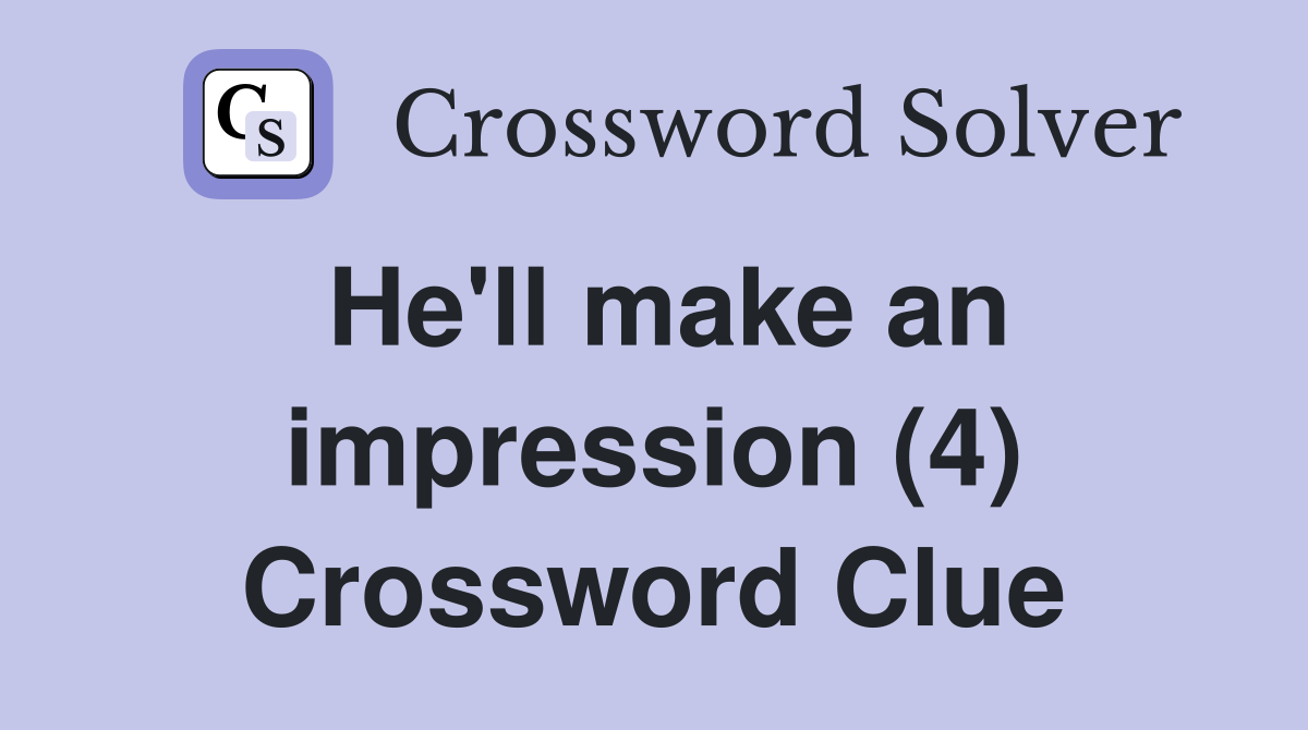 He'll make an impression (4) Crossword Clue