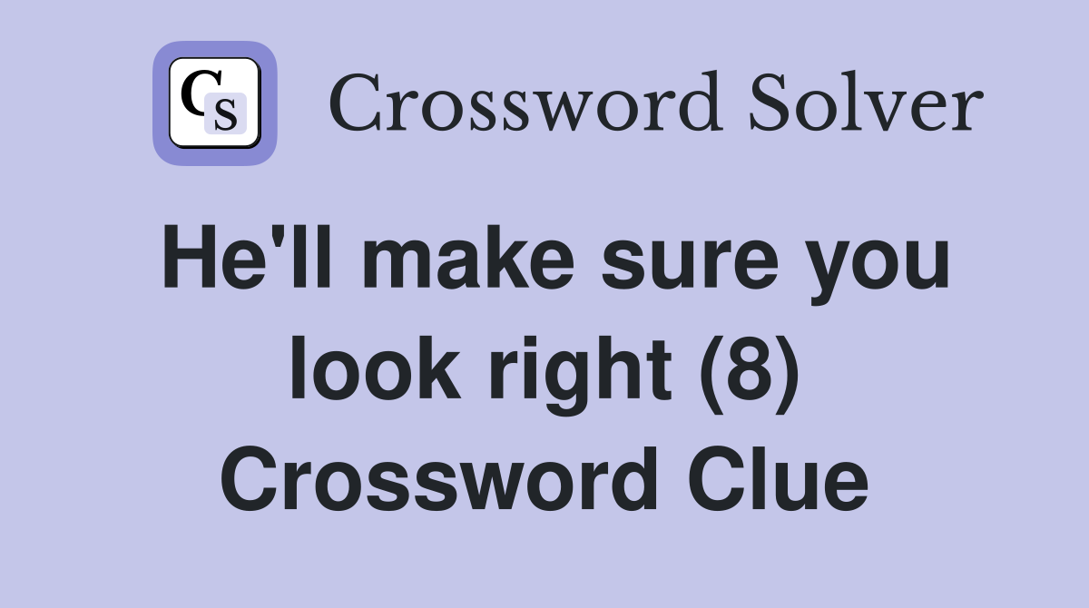 He'll make sure you look right (8) Crossword Clue