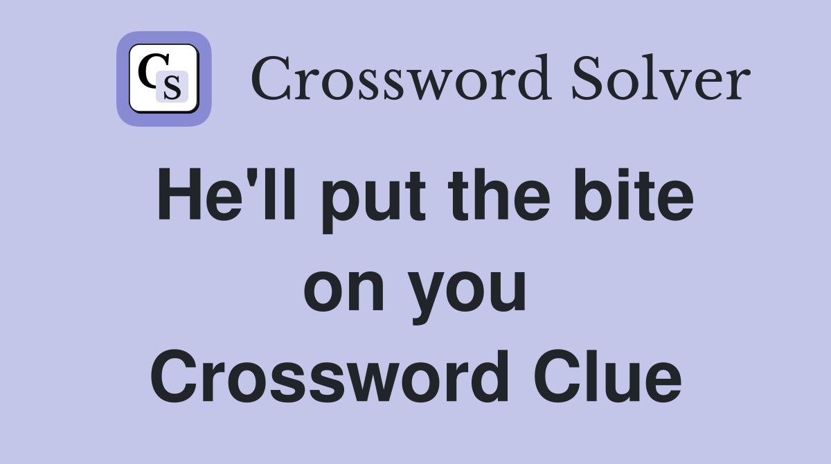 He'll put the bite on you Crossword Clue