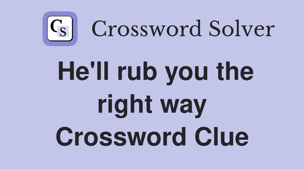 He'll rub you the right way Crossword Clue