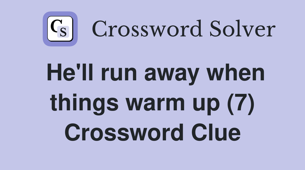 He'll run away when things warm up (7) Crossword Clue