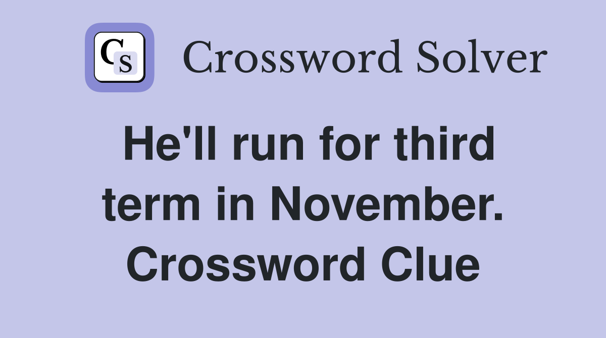 He'll run for third term in November. Crossword Clue