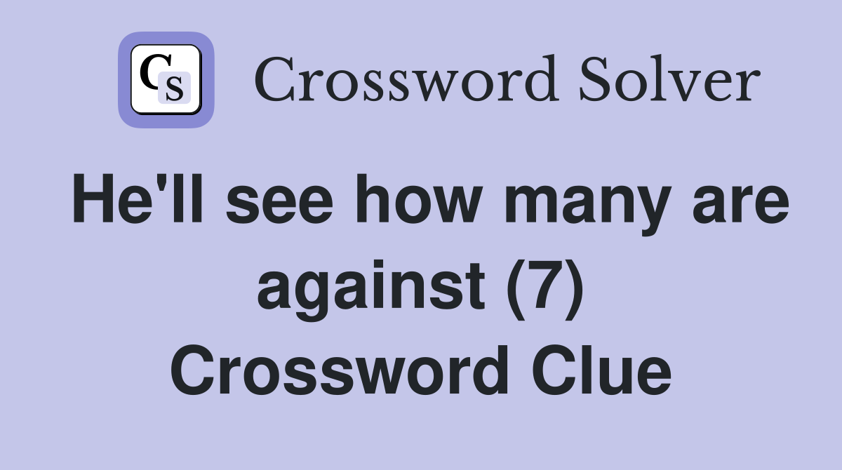 He'll see how many are against (7) Crossword Clue