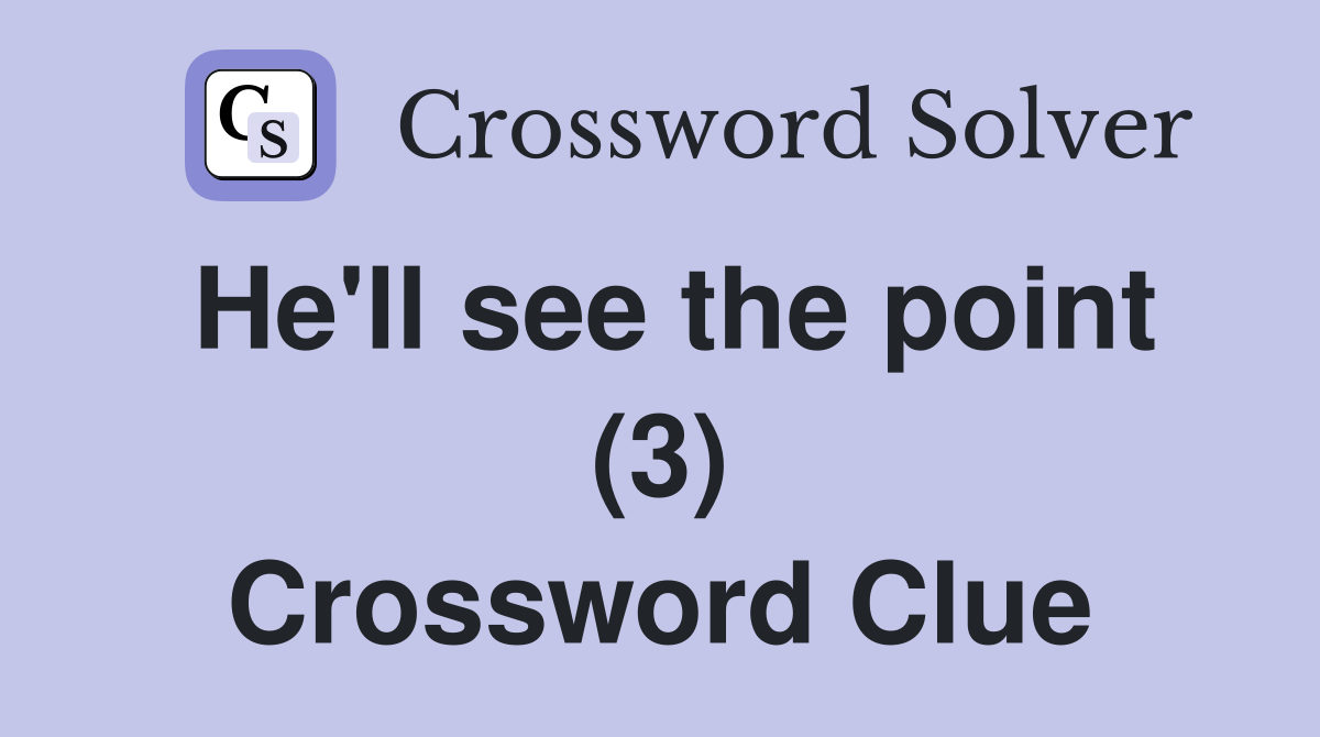 He'll see the point (3) Crossword Clue