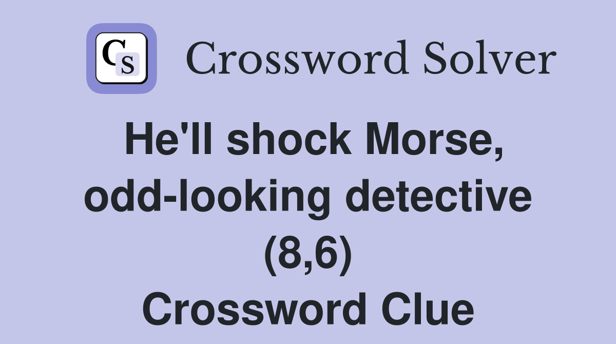 He'll shock Morse, odd-looking detective (8,6) Crossword Clue