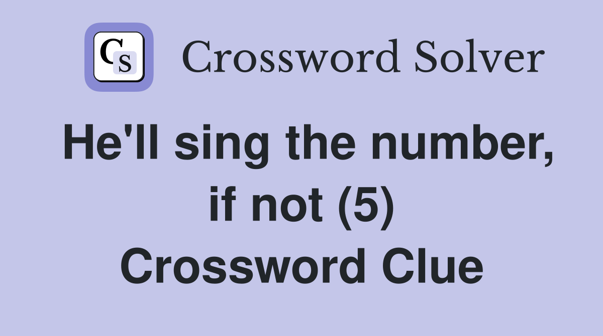 He'll sing the number, if not (5) Crossword Clue