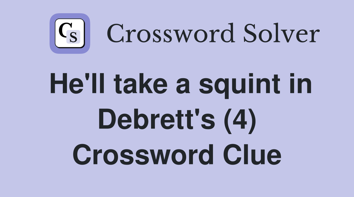 He'll take a squint in Debrett's (4) Crossword Clue