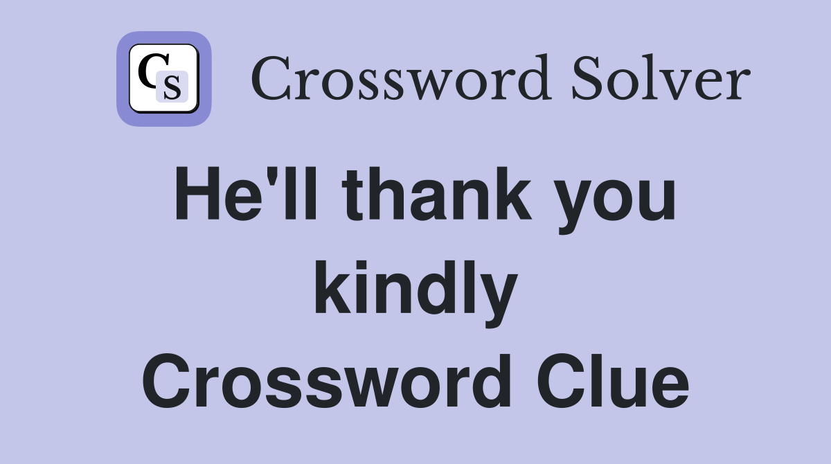 He'll thank you kindly Crossword Clue