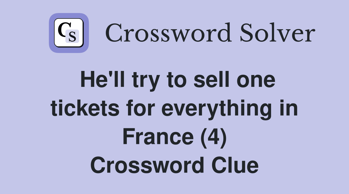 He'll try to sell one tickets for everything in France (4) Crossword Clue