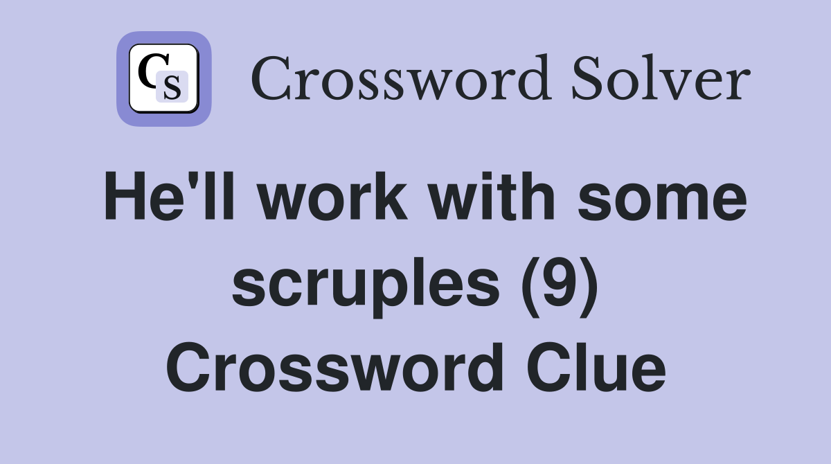 He'll work with some scruples (9) Crossword Clue
