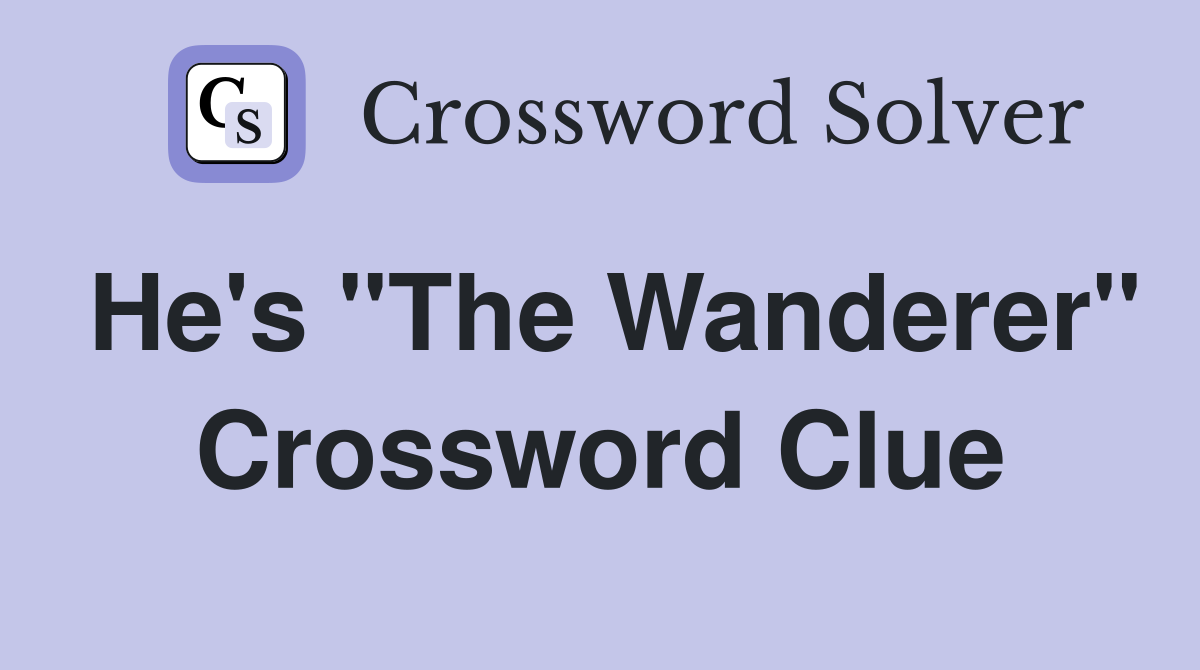 He's "The Wanderer" Crossword Clue