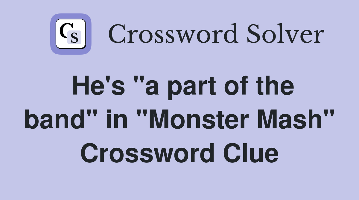 He's "a part of the band" in "Monster Mash" Crossword Clue