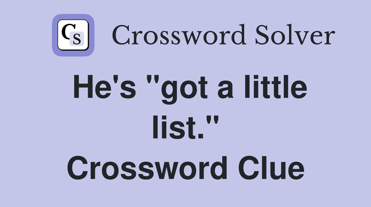He's "got a little list." Crossword Clue
