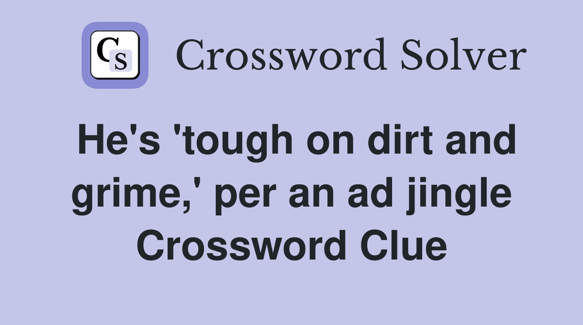 He's 'tough on dirt and grime,' per an ad jingle Crossword Clue