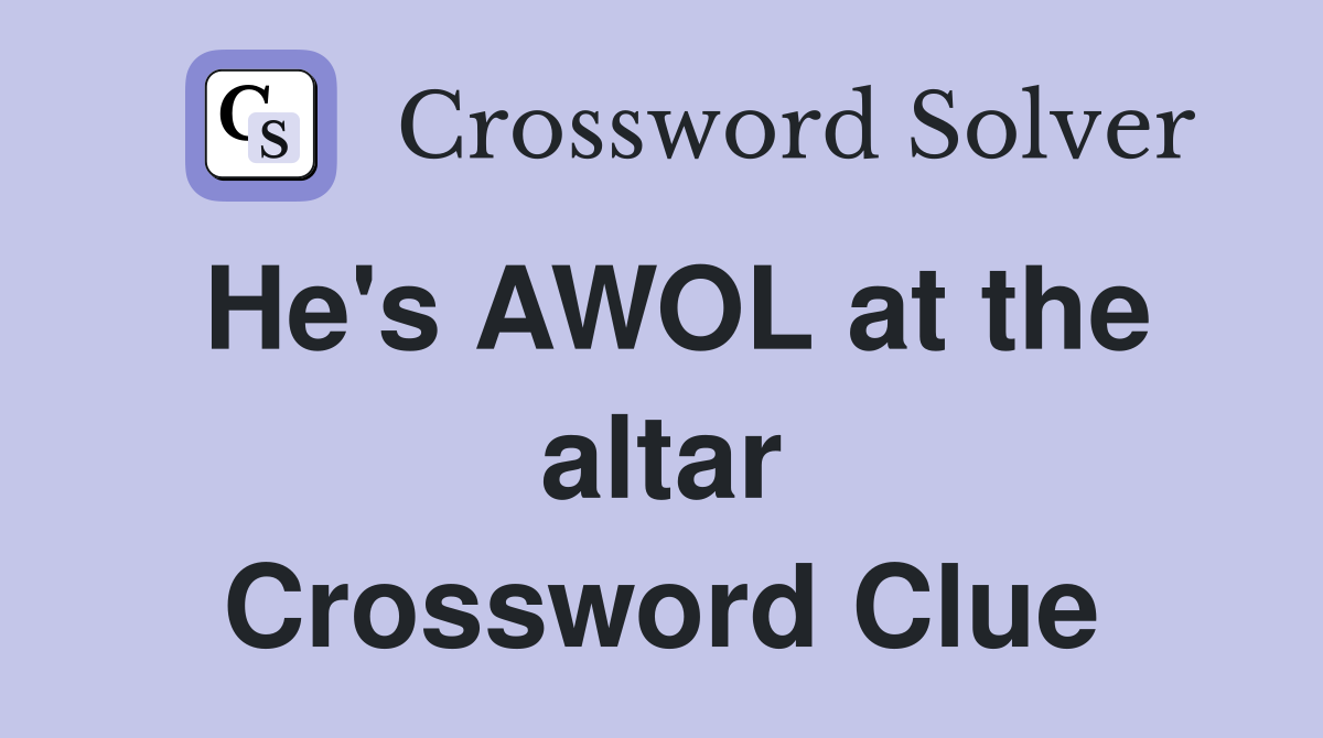 He's AWOL at the altar Crossword Clue