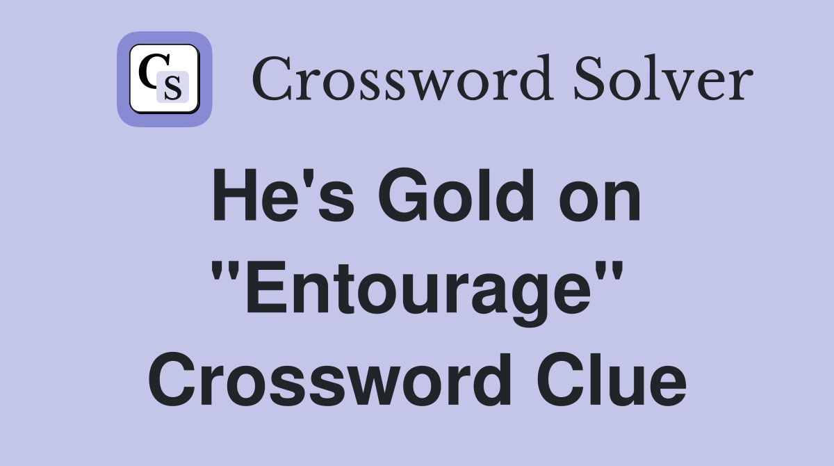 He's Gold on "Entourage" Crossword Clue