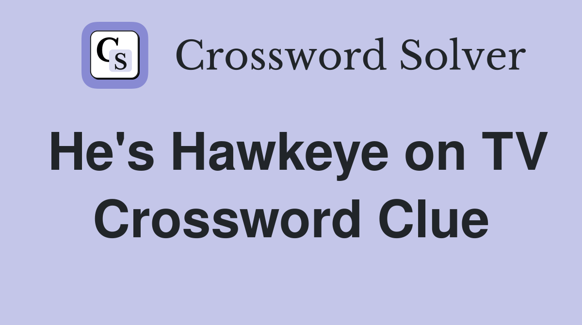He's Hawkeye on TV Crossword Clue