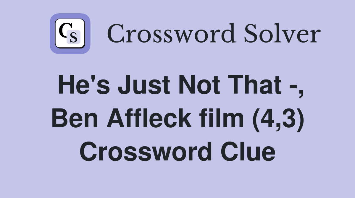 He's Just Not That -, Ben Affleck film (4,3) Crossword Clue
