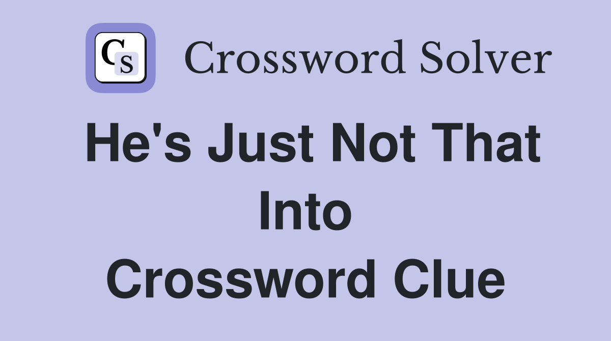 He's Just Not That Into Crossword Clue