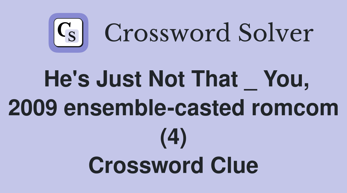 He's Just Not That _ You, 2009 ensemble-casted romcom (4) Crossword Clue