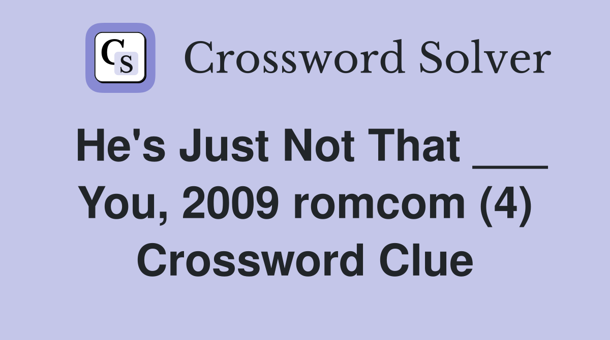 He's Just Not That ___ You, 2009 romcom (4) Crossword Clue