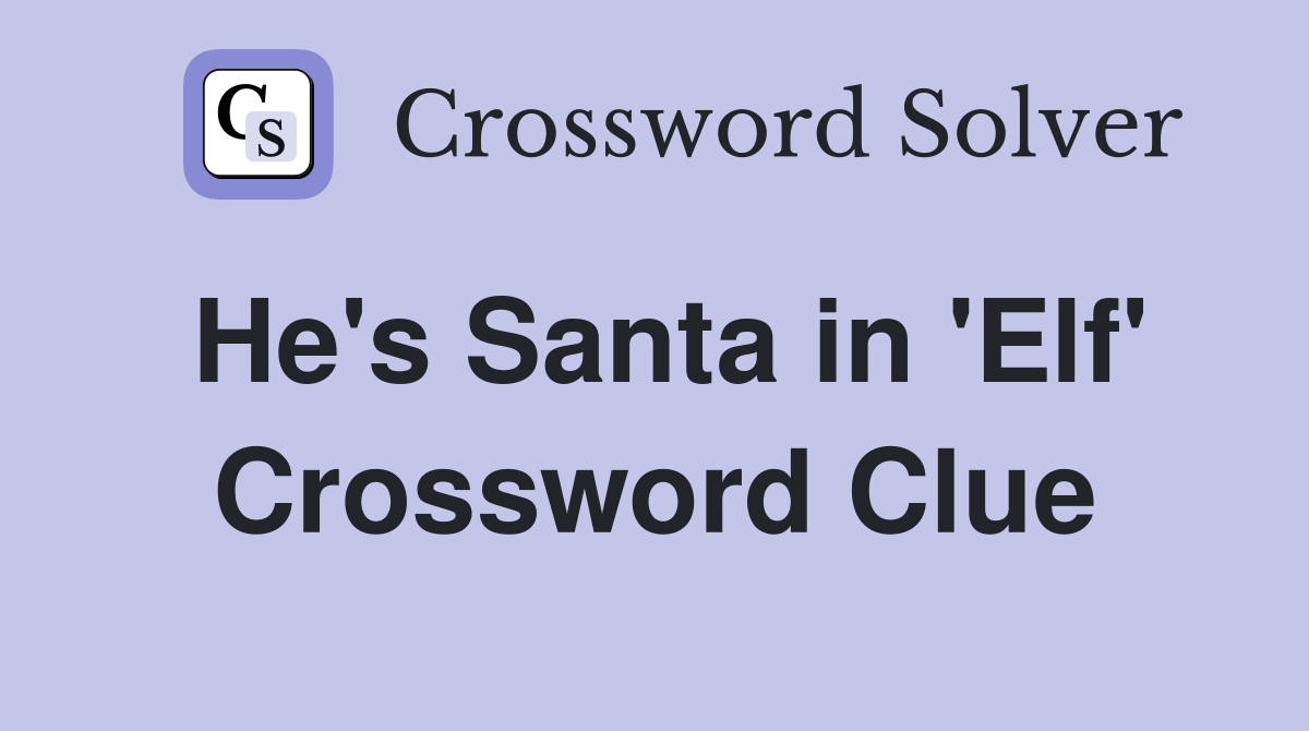 He's Santa in 'Elf' Crossword Clue