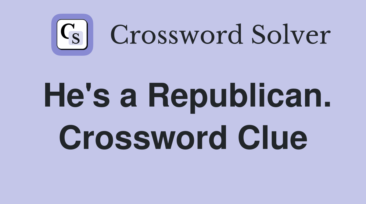 He's a Republican. Crossword Clue