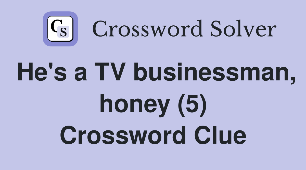 He's a TV businessman, honey (5) Crossword Clue