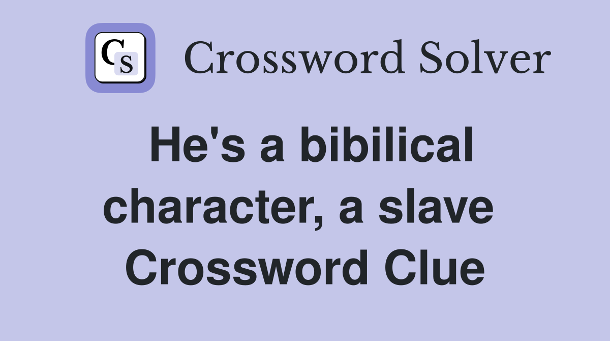 He's a bibilical character, a slave  Crossword Clue