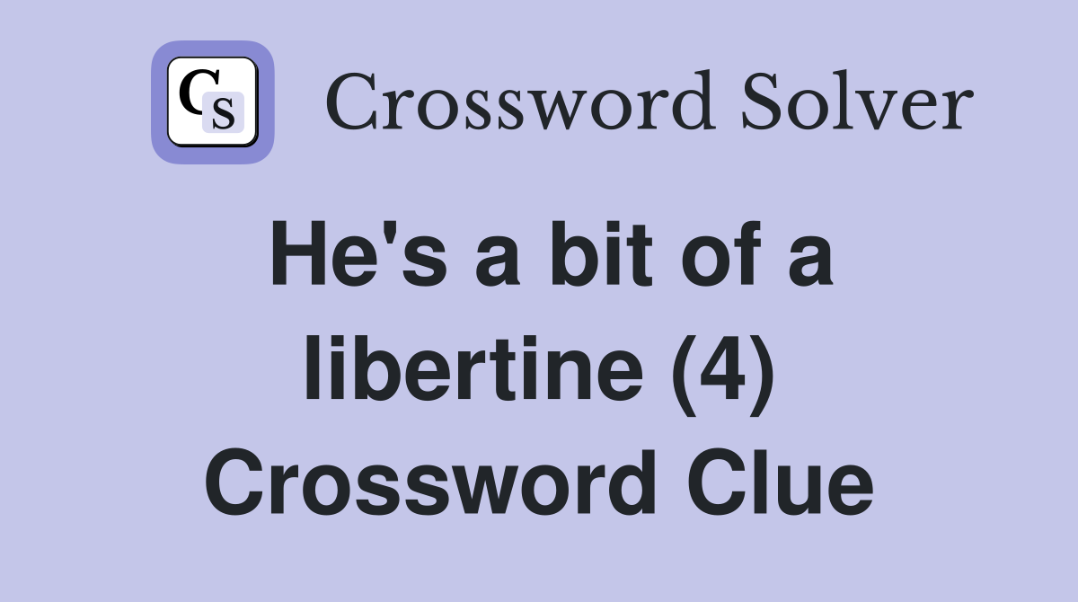 He's a bit of a libertine (4) Crossword Clue