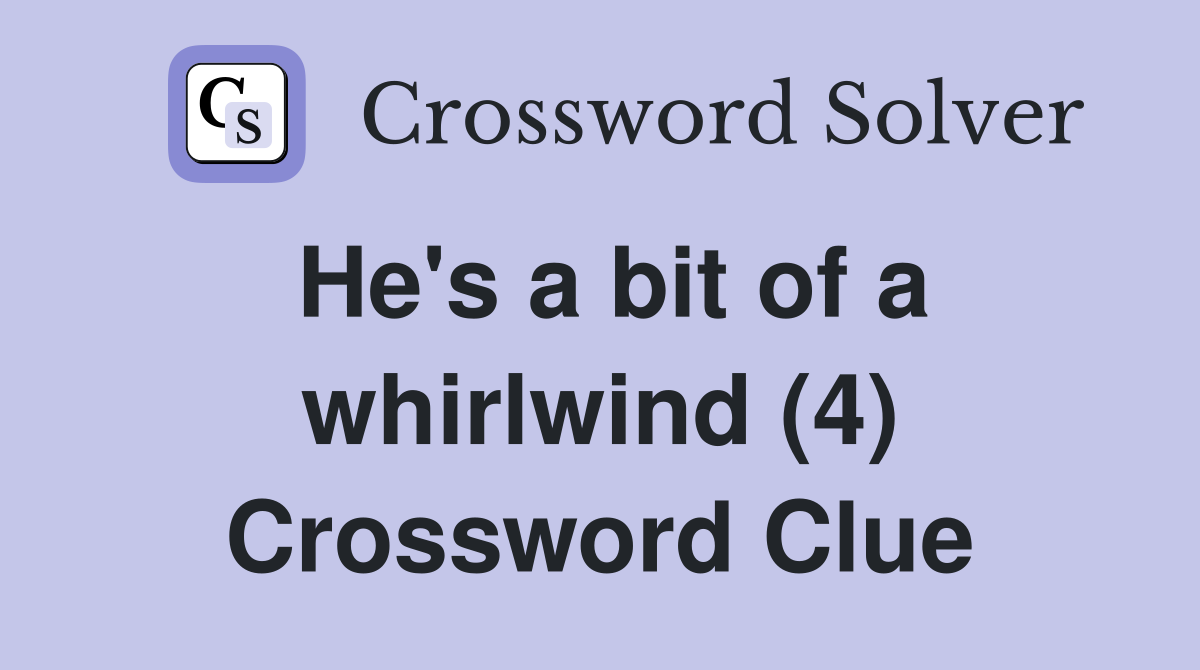 He's a bit of a whirlwind (4) Crossword Clue