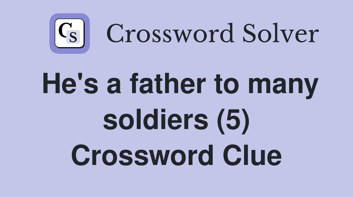 He's a father to many soldiers (5) Crossword Clue