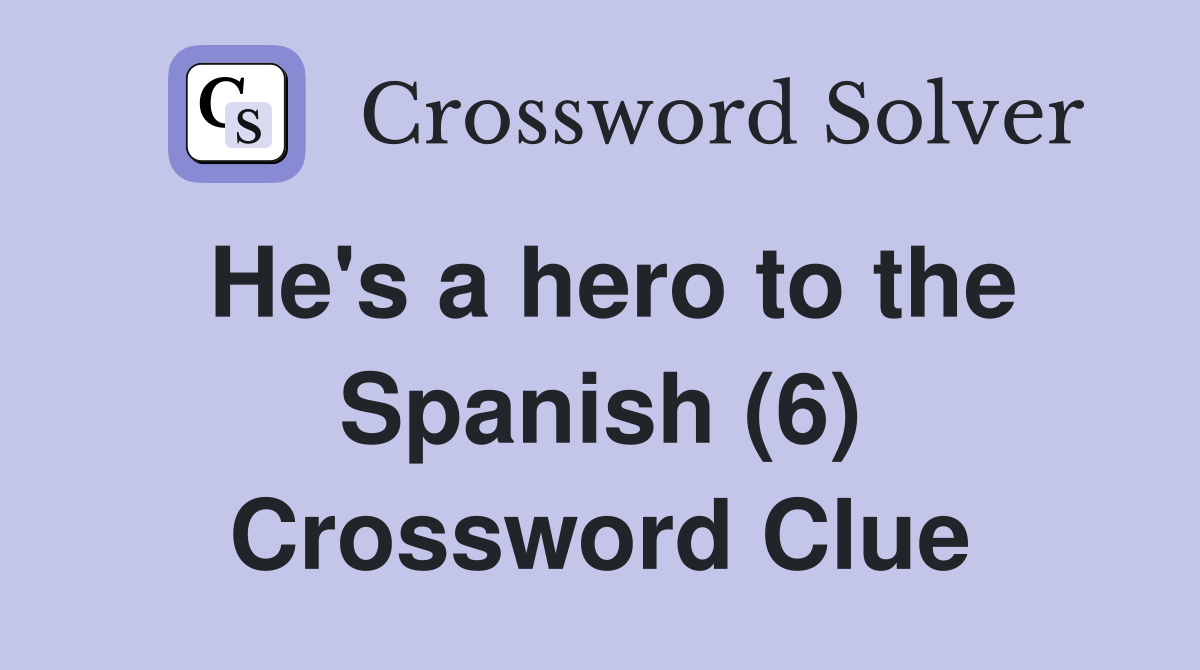 He's a hero to the Spanish (6) Crossword Clue