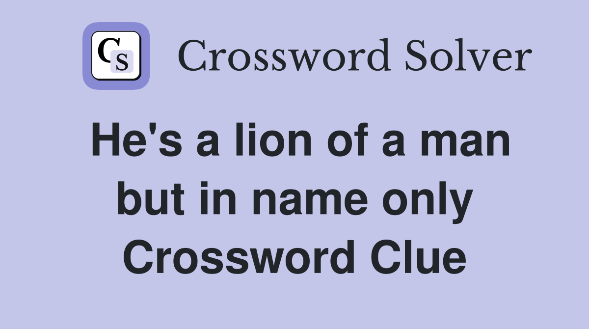He's a lion of a man but in name only Crossword Clue